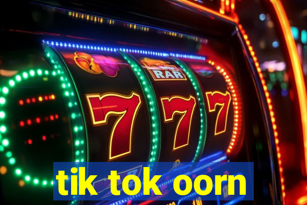 tik tok oorn